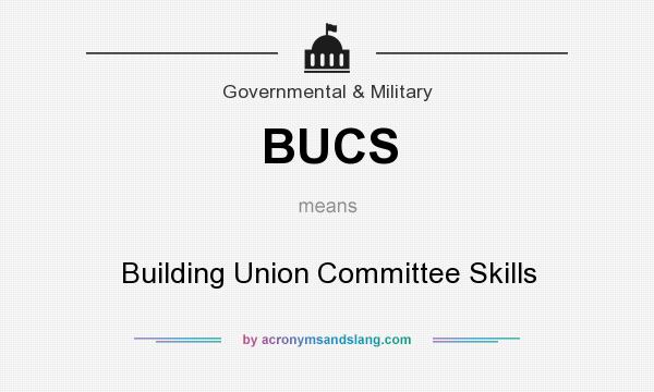 What does BUCS mean? It stands for Building Union Committee Skills