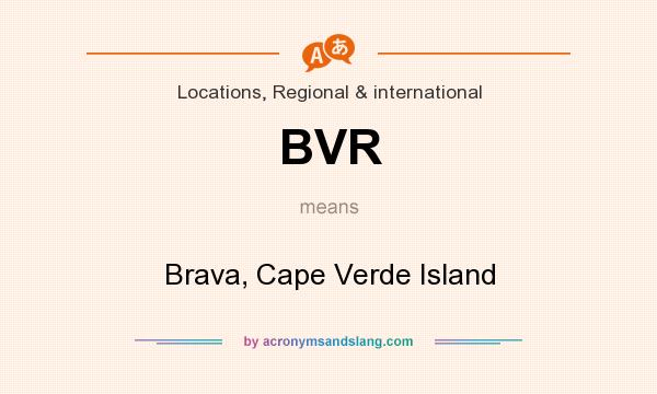 What does BVR mean? It stands for Brava, Cape Verde Island