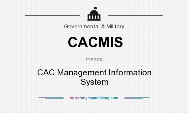 What does CACMIS mean? It stands for CAC Management Information System