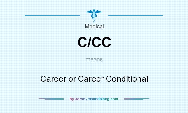 What does C/CC mean? It stands for Career or Career Conditional