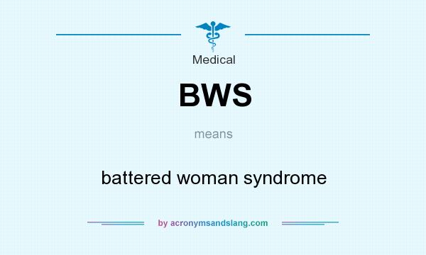 What does BWS mean? It stands for battered woman syndrome