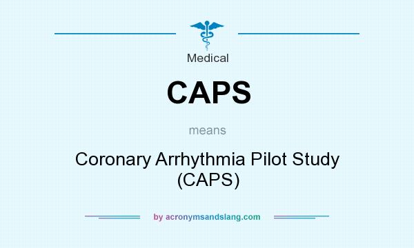 What does CAPS mean? It stands for Coronary Arrhythmia Pilot Study (CAPS)