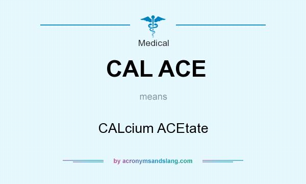What does CAL ACE mean? It stands for CALcium ACEtate