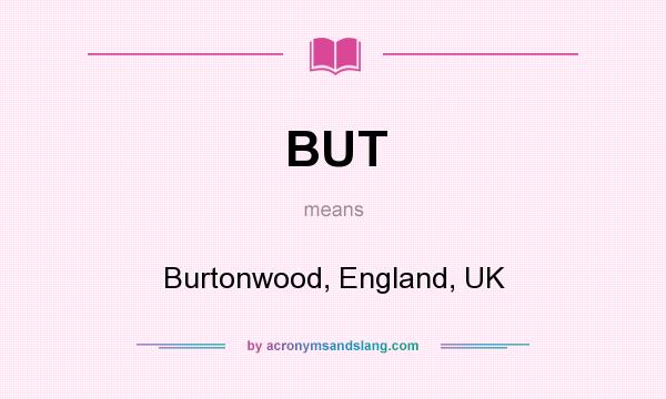 What does BUT mean? It stands for Burtonwood, England, UK