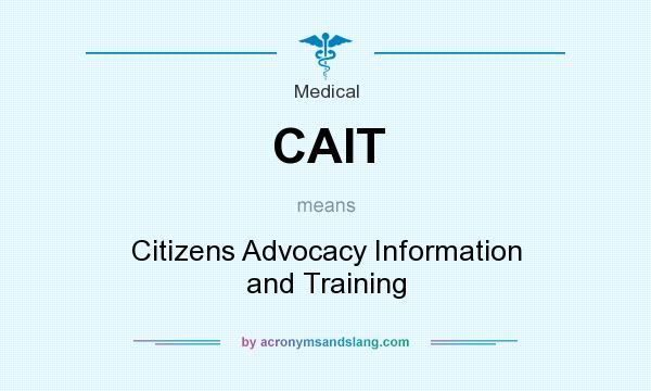 What does CAIT mean? It stands for Citizens Advocacy Information and Training