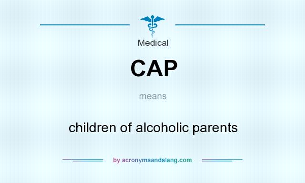 What does CAP mean? It stands for children of alcoholic parents