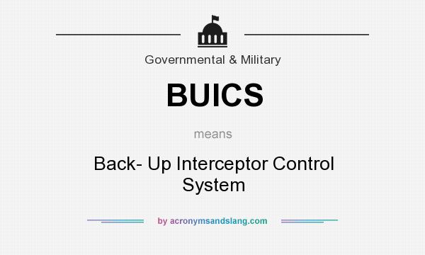 What does BUICS mean? It stands for Back- Up Interceptor Control System