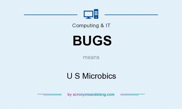 What does BUGS mean? It stands for U S Microbics