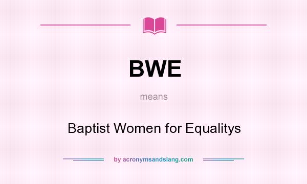 What does BWE mean? It stands for Baptist Women for Equalitys