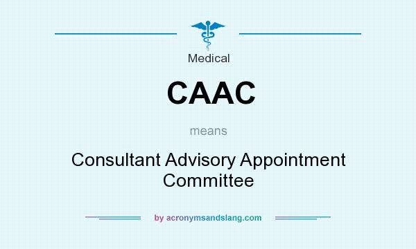 What does CAAC mean? It stands for Consultant Advisory Appointment Committee