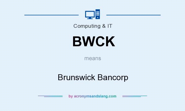 What does BWCK mean? It stands for Brunswick Bancorp