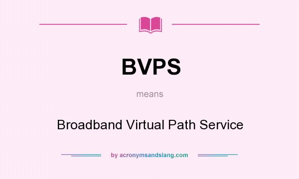 What does BVPS mean? It stands for Broadband Virtual Path Service