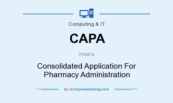 What does CAPA mean? It stands for Consolidated Application For Pharmacy Administration