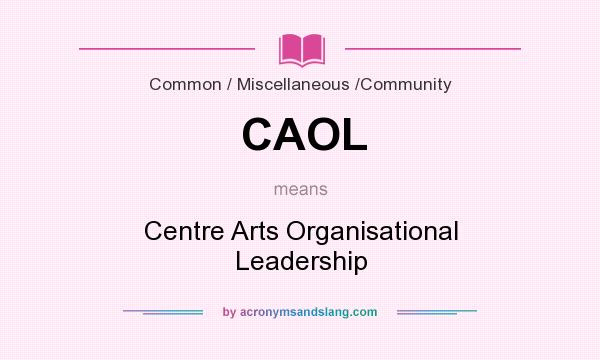 What does CAOL mean? It stands for Centre Arts Organisational Leadership