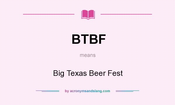 What does BTBF mean? It stands for Big Texas Beer Fest