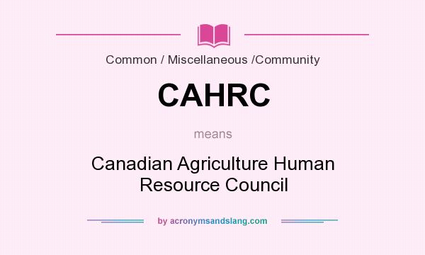 What does CAHRC mean? It stands for Canadian Agriculture Human Resource Council