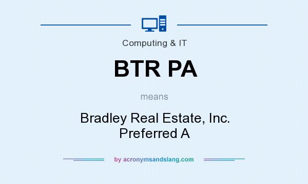 What does BTR PA mean? It stands for Bradley Real Estate, Inc. Preferred A
