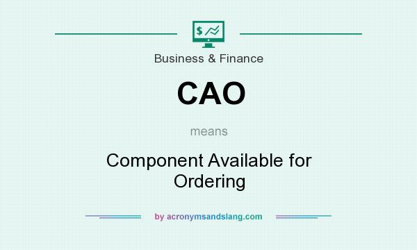 What does CAO mean? It stands for Component Available for Ordering