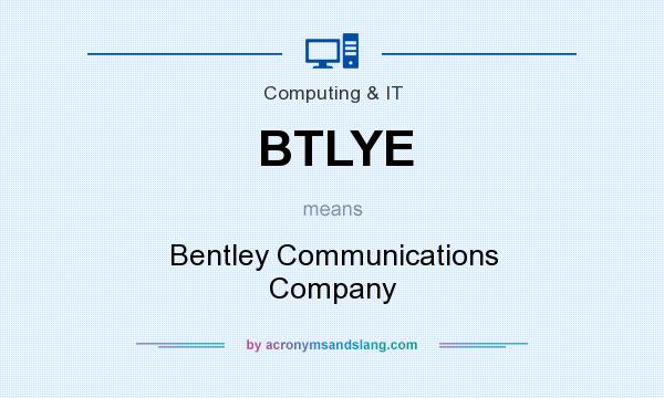 What does BTLYE mean? It stands for Bentley Communications Company