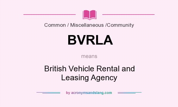 What does BVRLA mean? It stands for British Vehicle Rental and Leasing Agency