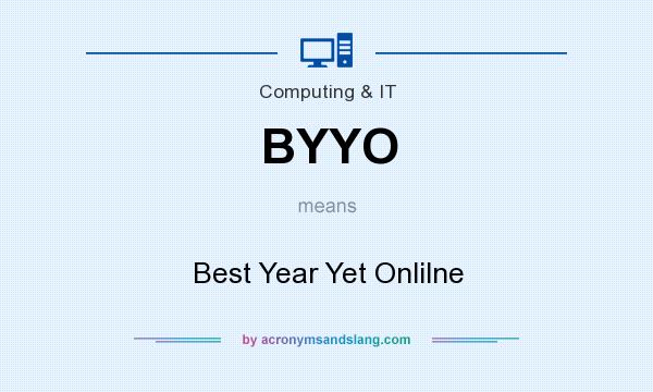 What does BYYO mean? It stands for Best Year Yet Onlilne