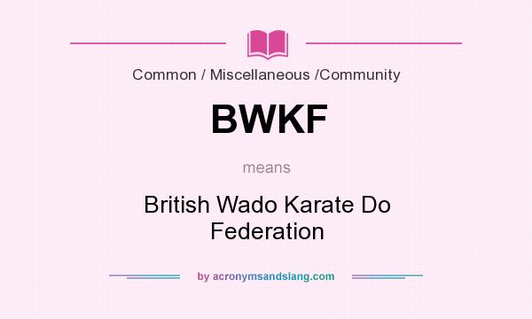 What does BWKF mean? It stands for British Wado Karate Do Federation
