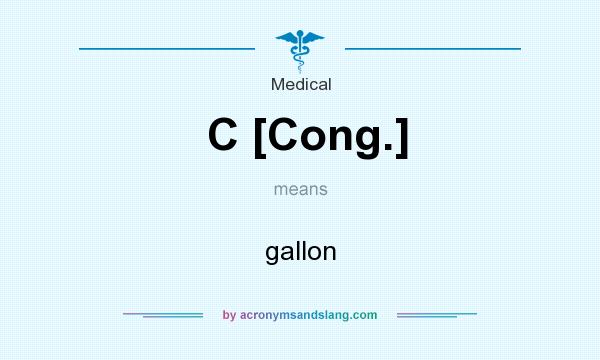 What does C [Cong.] mean? It stands for gallon