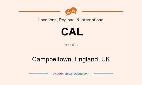 What does CAL mean? It stands for Campbeltown, England, UK