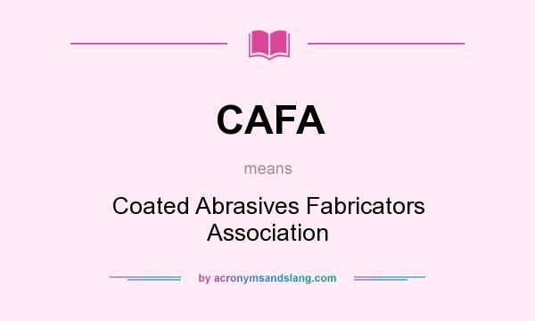 What does CAFA mean? It stands for Coated Abrasives Fabricators Association