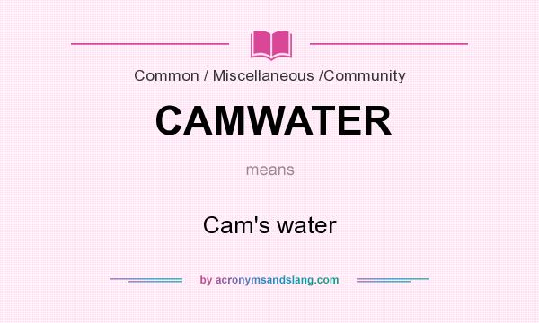 What does CAMWATER mean? It stands for Cam`s water