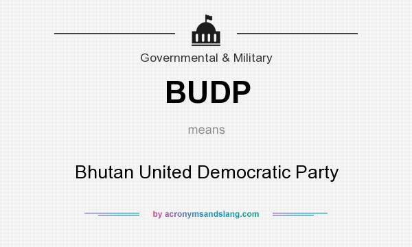 What does BUDP mean? It stands for Bhutan United Democratic Party
