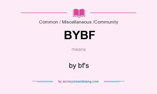 What does BYBF mean? It stands for by bf`s