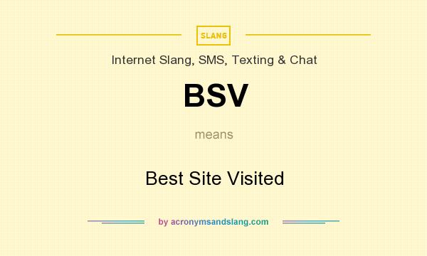 What does BSV mean? It stands for Best Site Visited