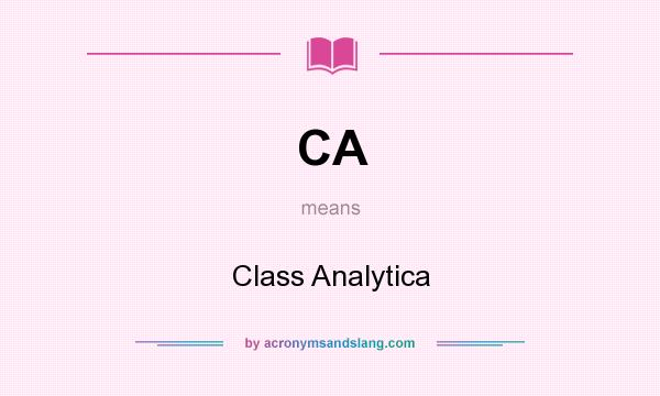 What does CA mean? It stands for Class Analytica