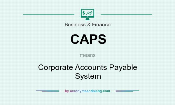 What does CAPS mean? It stands for Corporate Accounts Payable System