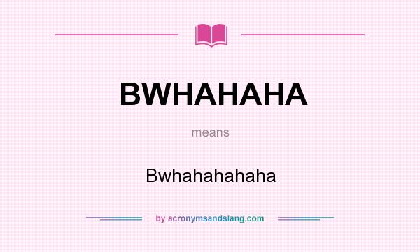 What does BWHAHAHA mean? It stands for Bwhahahahaha