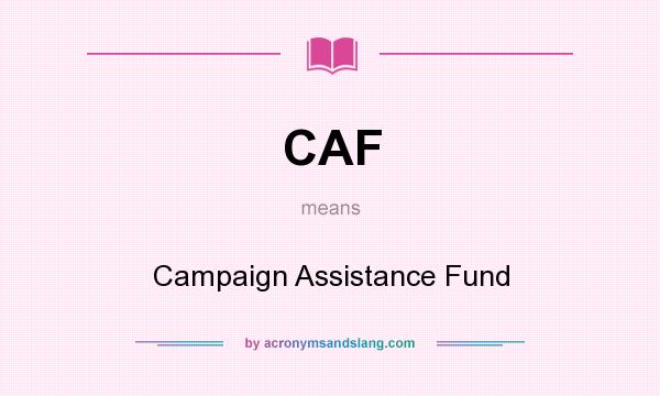 What does CAF mean? It stands for Campaign Assistance Fund