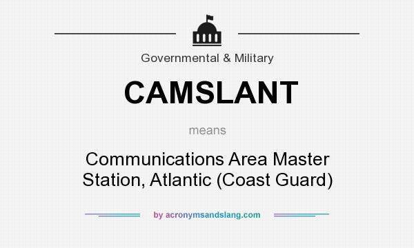 What does CAMSLANT mean? It stands for Communications Area Master Station, Atlantic (Coast Guard)
