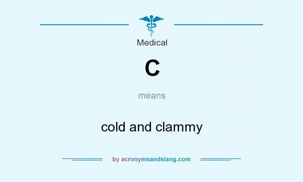 What does C mean? It stands for cold and clammy