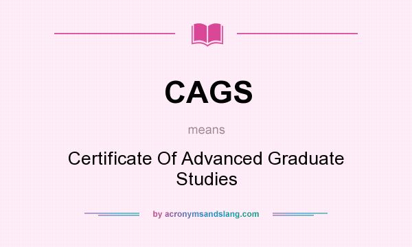 What does CAGS mean? It stands for Certificate Of Advanced Graduate Studies