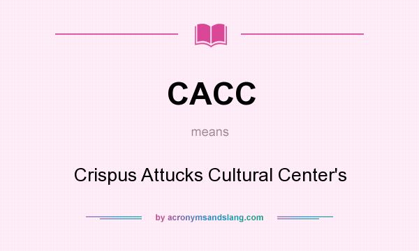 What does CACC mean? It stands for Crispus Attucks Cultural Center`s