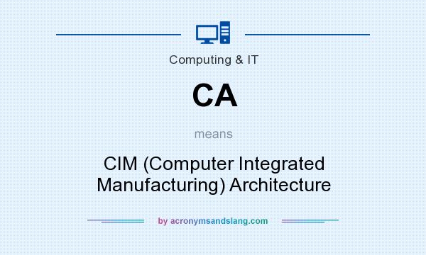 What does CA mean? It stands for CIM (Computer Integrated Manufacturing) Architecture