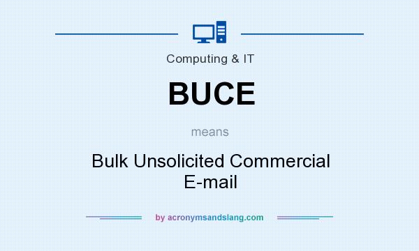 What does BUCE mean? It stands for Bulk Unsolicited Commercial E-mail