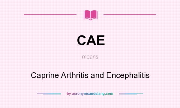 What does CAE mean? It stands for Caprine Arthritis and Encephalitis