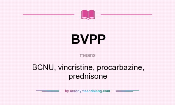 What does BVPP mean? It stands for BCNU, vincristine, procarbazine, prednisone