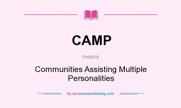 What does CAMP mean? It stands for Communities Assisting Multiple Personalities