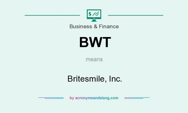 What does BWT mean? It stands for Britesmile, Inc.