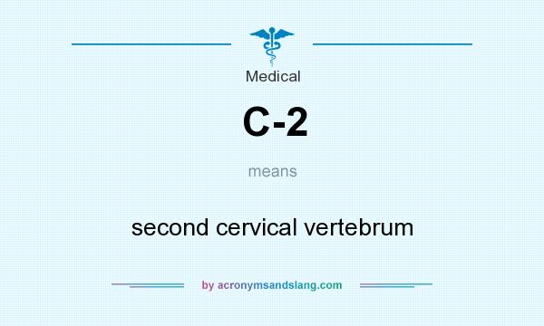 What does C-2 mean? It stands for second cervical vertebrum