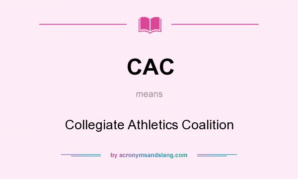 What does CAC mean? It stands for Collegiate Athletics Coalition