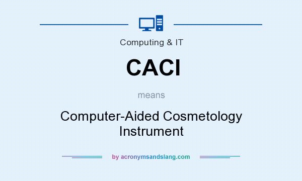 What does CACI mean? It stands for Computer-Aided Cosmetology Instrument